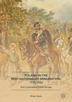 Poland in the Irish Nationalist Imagination, 1772–1922 Anti-Colonialism within Europe /