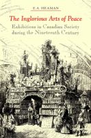 The inglorious arts of peace exhibitions in Canadian society during the nineteenth century /