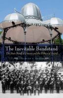 The inevitable bandstand : the state band of Oaxaca and the politics of sound /