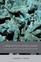 A war with a silver lining Canadian Protestant churches and the South African War, 1899-1902 /