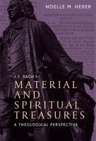 J.S. Bach's Material and Spiritual Treasures : a Theological Perspective /