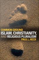 Common Ground : Islam, Christianity, and Religious Pluralism.