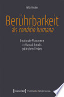 Berührbarkeit als conditio humana : emotionale Phänomene in Hannah Arendts politischem Denken /