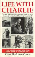 Life with Charlie : coping with an Alzheimer spouse or other dementia patient and keeping your sanity /