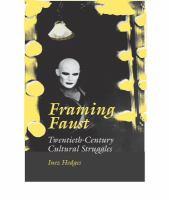 Framing Faust : twentieth-century cultural struggles /