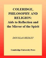 Coleridge, philosophy, and religion Aids to reflection and the mirror of the spirit /