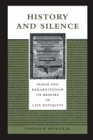 History and silence purge and rehabilitation of memory in late antiquity /