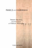 Rawls and Habermas reason, pluralism, and the claims of political philosophy /