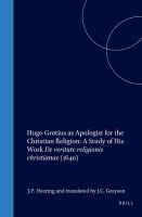 Hugo Grotius As Apologist for the Christian Religion : A Study of His Work de Veritate Religionis Christianae, 1640.