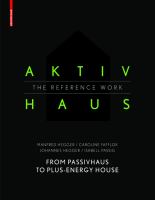 Aktivhaus - the reference work from Passivhaus to energy-plus house /