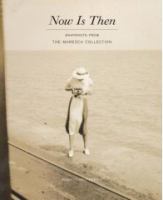 Now is then : snapshots from the Maresca Collection /