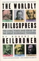 The worldly philosophers : the lives, times, and ideas of the great economic thinkers /