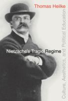 Nietzsche's tragic regime : culture, aesthetics, and political education /