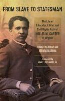 From slave to statesman : the life of educator, editor, and civil rights activist Willis M. Carter of Virginia /