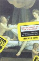Not in front of the children : "indecency," censorship and the innocence of youth /