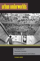 Urban Underworlds : a Geography of Twentieth-Century American Literature and Culture /