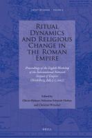 Ritual Dynamics and Religious Change in the Roman Empire : Proceedings of the Eighth Workshop of the International Network Impact of Empire (Heidelberg, July 5-7, 2007).