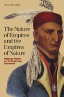 The Nature of Empires and the Empires of Nature : Indigenous Peoples and the Great Lakes Environment.