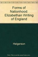 Forms of nationhood : the Elizabethan writing of England /