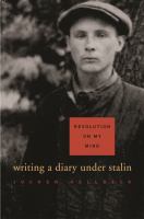 Revolution on My Mind : Writing a Diary under Stalin.