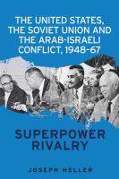 The United States, the Soviet Union and the Arab-Israeli Conflict, 1948-67 : superpower rivalry /