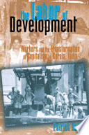 The labor of development : workers and the transformation of capitalism in Kerala, India.