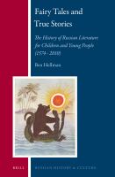 Fairy Tales and True Stories : The History of Russian Literature for Children and Young People (1574 - 2010).