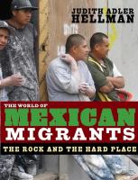 The world of Mexican migrants : the rock and the hard place /