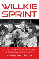 Willkie Sprint : a story of friendship, love, and winning the first women's Little 500 race /