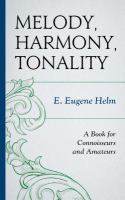 Melody, harmony, tonality a book for connoisseurs and amateurs /