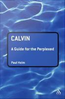 Calvin : A Guide for the Perplexed.