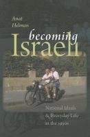 Becoming Israeli : national ideals and everyday life in the 1950s /