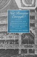 Not Russian enough? : nationalism and cosmopolitanism in nineteenth-century Russian opera /
