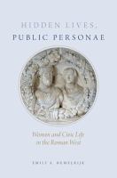 Hidden lives, public personae : women and civic life in the Roman West /