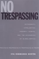 No trespassing : authorship, intellectual property rights, and the boundaries of globalization /