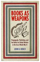 Books as weapons : propaganda, publishing, and the battle for global markets in the era of World War II /