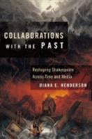 Collaborations with the past : reshaping Shakespeare across time and media /