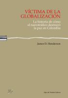 Victima de la globalización. : La historia de como el narcotrafico destruyo la paz en Colombia /