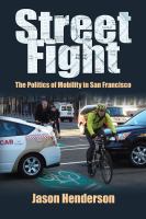 Street fight the politics of mobility in San Francisco /