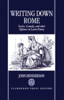 Writing down Rome : satire, comedy, and other offences in Latin poetry /