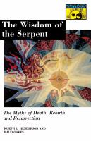 The wisdom of the serpent : the myths of death, rebirth, and resurrection /