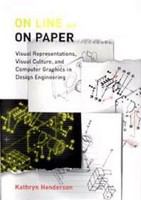 On line and on paper visual representations, visual culture, and computer graphics in design engineering /
