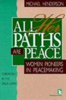 All her paths are peace : women pioneers in peacemaking /