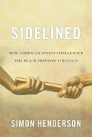 Sidelined : how American sports challenged the Black freedom struggle /