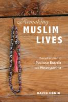 Remaking Muslim lives : everyday Islam in postwar Bosnia and Herzegovina /
