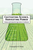 Cultivating science, harvesting power science and industrial agriculture in California /