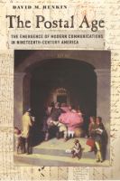 The postal age the emergence of modern communications in nineteenth-century America /