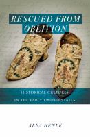 Rescued from oblivion : historical cultures in the early United States /