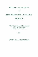 Royal taxation in fourteenth-century France : the captivity and ransom of John II, 1356-1370 /