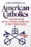 American Catholics a history of the Roman Catholic community in the United States /